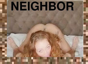 Getting Fucked By The New Neighbor Next Door While His Wife's At Work!????????????????