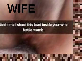 Next time i stuff all my cum inside your wife fertile womb - Cuckold Snapchat Captions