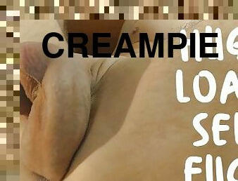 Huge load SelfFuck and Creampie