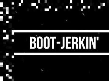 Boot-Jerkin'