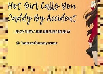 [SPICY] Hot Girl Calls You Daddy By Accident