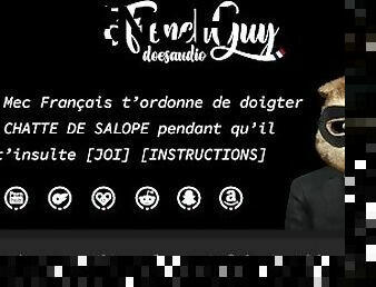 [FR] Mec Francais t'ordonne de DOIGTER TA CHATTE DE SALOPE pendant qu'il t'insulte (AUDIO EROTIQUE)