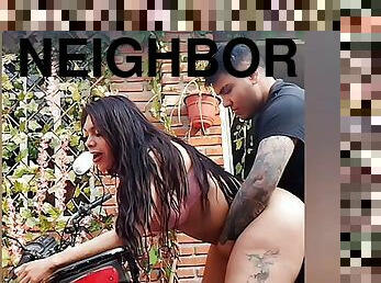 I FUCK THE NEIGHBOR BECAUSE SHE IS VERY ATTRACTIVE