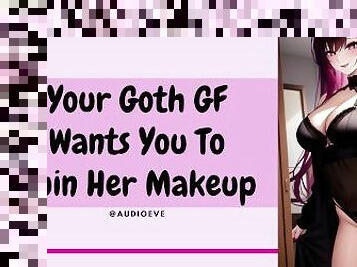 Your Goth GF Wants You To Ruin Her Makeup  Switchy Girlfriend ASMR Roleplay