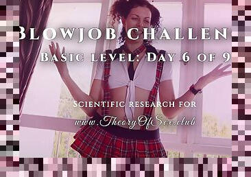 Blowjob challenge. Day 6 of 9, basic level. Theory of Sex CLUB.