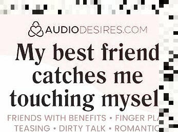 My best friend catches me touching myself and can't resist ???? [erotic audio porn]