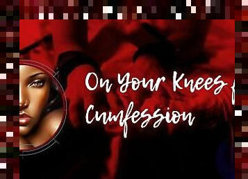 Get On Your Knees for Cumfession