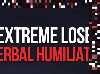 Extreme Loser Verbal Humiliation